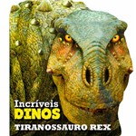 Livro - Incríveis Dinos: Tiranossauro Rex