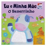 Livro Infantil - Toque e Sinta - eu e Minha Mãe - o Bezerrinho - Happy Books