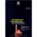 Livro - Informatica e Telemática na Educação - Coleção Informática e Comunicação Pedagógica - Vol. 2