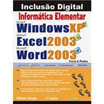 Livro - Informática Elementar: Windows Xp, Word 2003 e Excel 2003