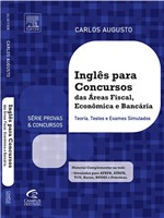 Livro - Inglês para Concursos das Áreas Fiscal, Econômica e Bancária: Teoria, Testes e Exames Simulados - Série Provas & Concursos