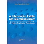 Livro - Intervenção Estatal Nas Telecomunicações - a Visão do Direito Econômico