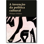 Livro - Invenção da Política Cultural, a - Coleção Culturas