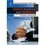 Livro - Jogos Políticos Nas Empresas: Como Compreender e Transformar Relações e Organizações