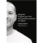 Livro - Jony Ive: o Gênio por Trás dos Grandes Produtos da Apple