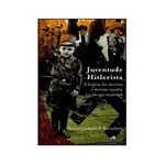 Livro - Juventude Hitlerista - a História dos Meninos e Meninas Nazistas e dos que Resistiram
