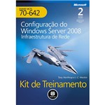 Livro - Kit de Treinamento: Configuração do Windows Server 2008 - Infraestrutura de Rede - Exame MCTS 70-642