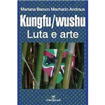 Livro - Kungfu / Wushu - Luta e Arte