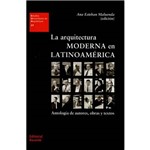 Livro - La Arquitectura Moderna En Latinoamérica: Antología de Autores, Obras Y Textos