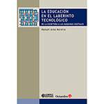 Livro - La Educación En El Laberinto Tecnológico: de La Escritura a Las Máquinas Digitales