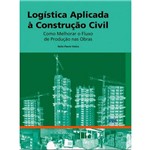 Livro - Logística Aplicada à Construção Civil: Como Melhorar o Fluxo de Produção Nas Obras