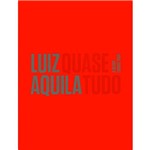 Livro - Luiz Aquila: Quase Tudo