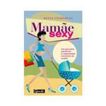 Livro - Mamãe Sexy: um Guia para Sobreviver à Maternidade Mantendo-se Mulher