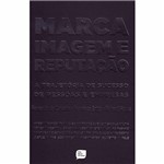 Livro - Marca, Imagem e Reputação: a Trajetória de Sucesso de Pessoas e Empresas