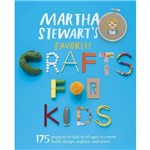 Livro - Martha Stewart's Favorite Crafts For Kids: 175 Projects For Kids Of All Ages To Create, Build, Desing, Explore, And Share
