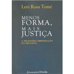 Livro - Menos Forma, Mais Justiça: a Necessária Simplificação do Processo
