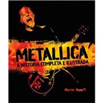 Livro - Metallica: a História Completa e Ilustrada