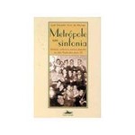 Livro - Metropole em Sinfonia - Historia, Cultura e Musica