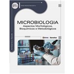 Livro - Microbiologia: Aspectos Morfológicos, Bioquímicos e Metodológicos - Série Eixos