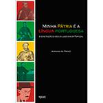 Livro - Minha Pátria é a Língua Portuguesa: a Construção da Ideia da Lusofonia em Portugal