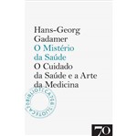 Livro - Mistério da Saúde - o Cuidado da Saúde e a Arte da Medicina