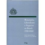 Livro - Monarquia, Liberalismo e Negócios no Brasil: 1780-1860