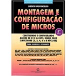 Livro - Montagem e Configuração de Micros: Construindo e Configurando Micros de 32 e 64 Bits, Single Core e Multicore (2, 3, 4, 6 e 8 Núcleos)