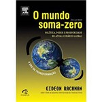 Livro - Mundo Soma-Zero, o - Política, Poder e Prosperidade no Atual Cenário Global
