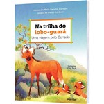 Livro - na Trilha do Lobo-Guará: uma Viagem Pelo Cerrado