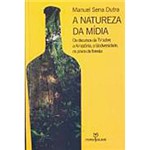 Livro - Natureza da Midia, a - os Discursos da Tv Sobre a Amazonia, a Biodiversidade, os Povos da Floresta
