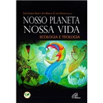 Livro - Nosso Planeta Nossa Vida: Ecologia e Teologia