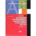 Livro - Novo PIP - Dicionário de Provérbios, Idiomatismos e Palavrões em Uso - Francês-Português/Português-Francês