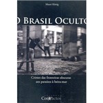 Livro - o Brasil Oculto: Crimes das Fronteiras Obscuras Aos Paraísos à Beira-Mar
