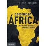 Livro - o Destino da África - Cinco Mil Anos de Riquezas, Ganância e Desafios