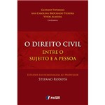 Livro - o Direito Civil Entre o Sujeito e a Pessoa: Estudos em Homenagem ao Professor Stefano Rodotà