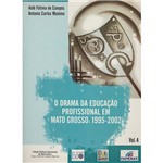 Livro - o Drama da Educação Profissional em Mato Grosso - Vol.4