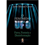 Livro - o Fenômeno UFO: Fatos, Fantasia e Desinformação