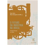 Livro - o Futuro da Indústria no Brasil: Desindustrialização em Debate