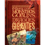 Livro - o Grande Livro dos Monstros, Goblins, Dragões e Gigantes