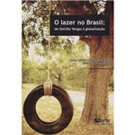 Livro - o Lazer no Brasil: de Getúlio Vargas Á Globalização