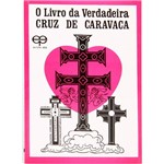 Livro - o Livro da Verdadeira Cruz de Caravaca