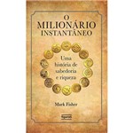 Livro - o Milionário Instantâneo: uma História de Sabedoria e Riqueza