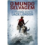 Livro - o Mundo Selvagem: as Aventuras Secretas de Jack London
