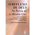 Livro - o Reflexo de Deus: na Poesia de A. Oliveira Cruz - Coleção Teoria das Artes e Literatura