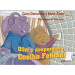 Livro - Olhe o Desperdicio, Coelho Felício!