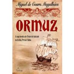 Livro - Ormuz - a Saga Heroíca de Frey de Andrade na Arábia, Pérsia e Índia