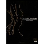 Livro - Ortodontia Autoligada: Mecânicas Contemporâneas do Sistema Autoligado Passivo - Protocolos de Tratamentos