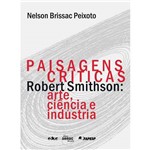 Livro - Paisagens Críticas - Robert Smithson - Arte, Ciência e Indústria
