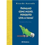 Livro - Papagaio Come Milho, Periquito Leva a Fama!