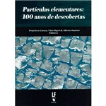 Livro - Partículas Elementares: 100 Anos de Descobertas
